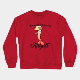 Mermaids are born in August Crewneck Sweatshirt